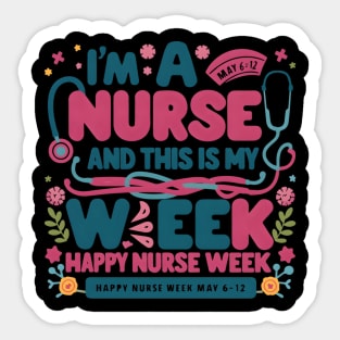 I Am A Nurse This Is My Week HapNurse Week May 6-12 Sticker